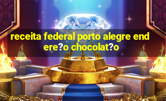 receita federal porto alegre endere?o chocolat?o