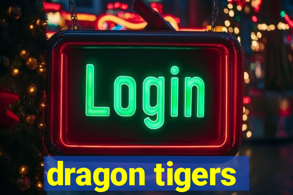 dragon tigers