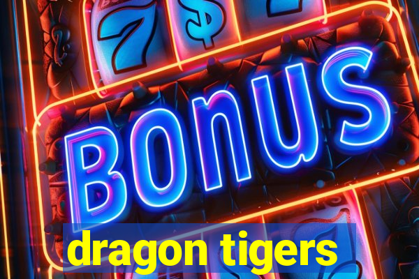 dragon tigers