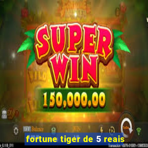 fortune tiger de 5 reais