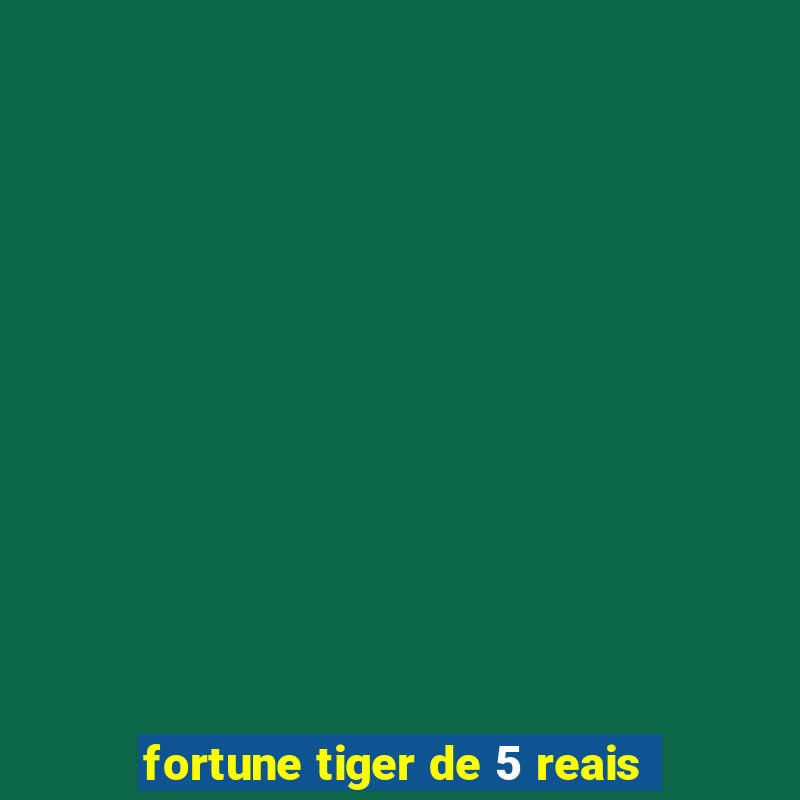 fortune tiger de 5 reais