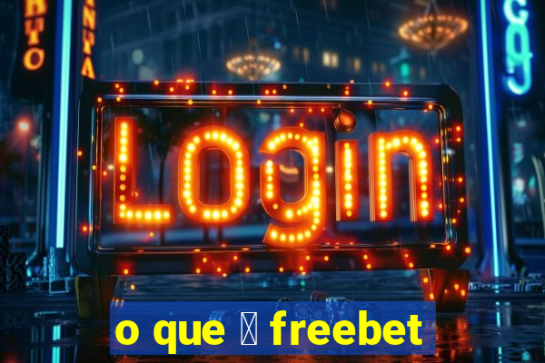 o que 茅 freebet