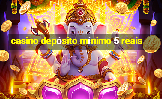 casino depósito mínimo 5 reais