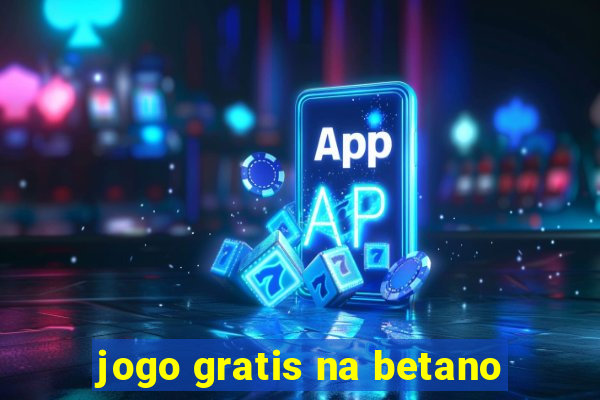 jogo gratis na betano