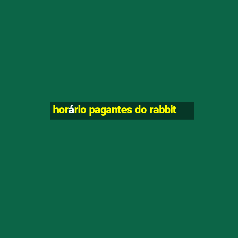 horário pagantes do rabbit