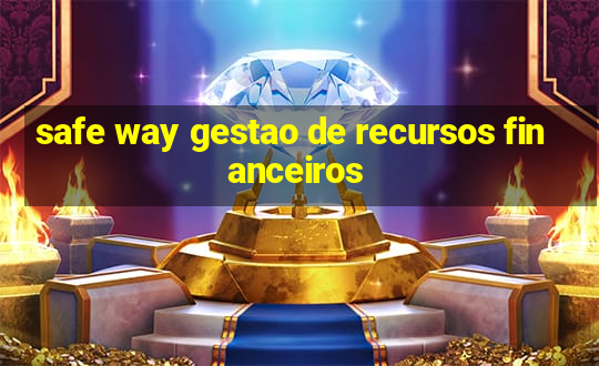 safe way gestao de recursos financeiros