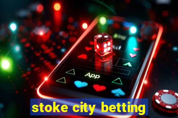 stoke city betting