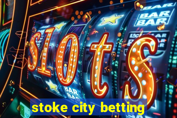 stoke city betting