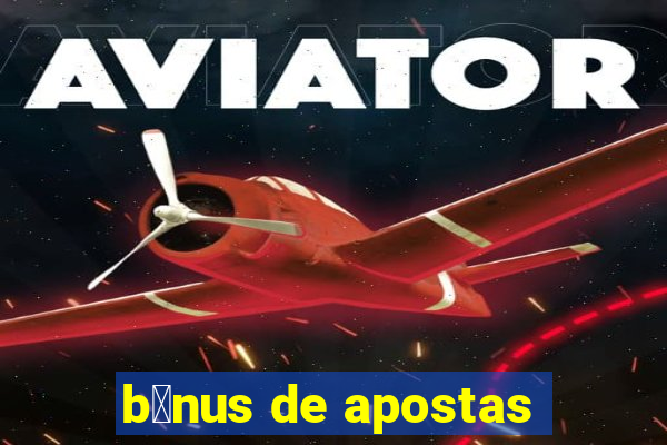 b么nus de apostas