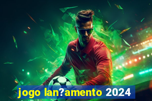 jogo lan?amento 2024