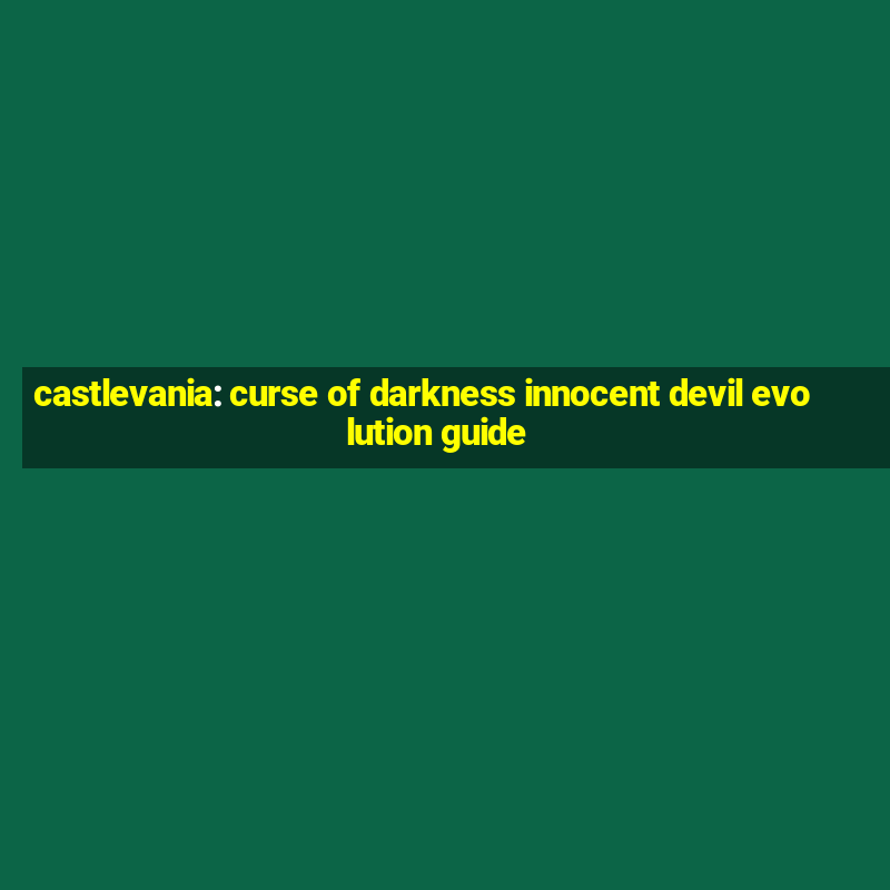 castlevania: curse of darkness innocent devil evolution guide