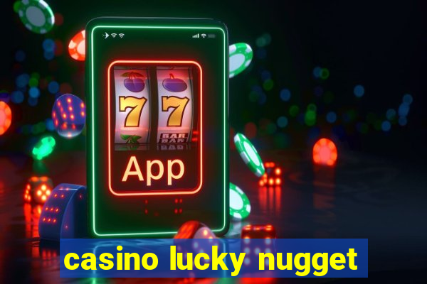 casino lucky nugget