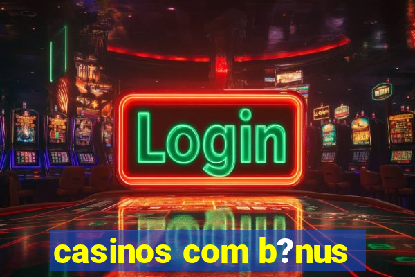 casinos com b?nus