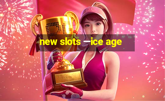 new slots —ice age