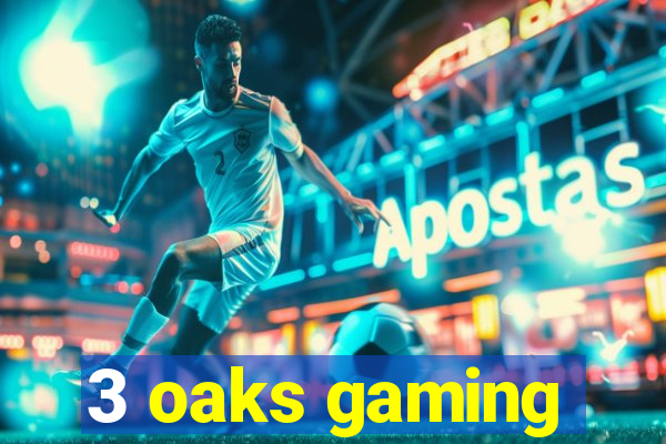 3 oaks gaming