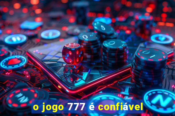 o jogo 777 é confiável