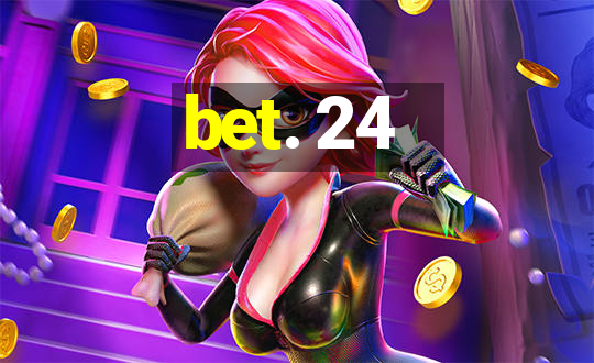 bet. 24