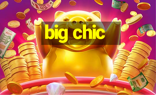 big chic