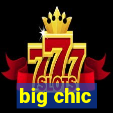 big chic