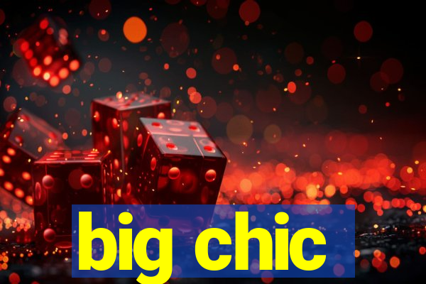 big chic