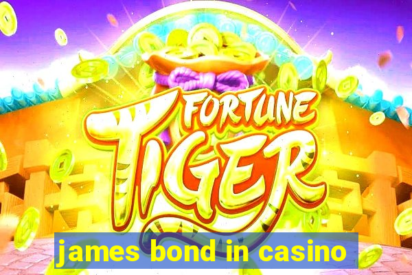 james bond in casino