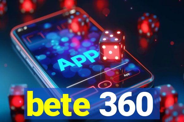 bete 360