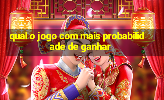 qual o jogo com mais probabilidade de ganhar