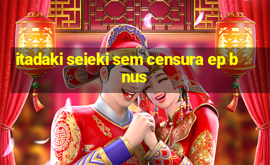 itadaki seieki sem censura ep b nus