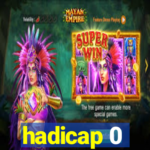 hadicap 0