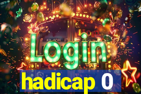 hadicap 0