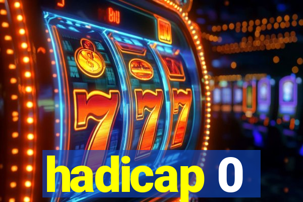 hadicap 0