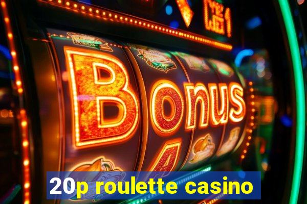 20p roulette casino