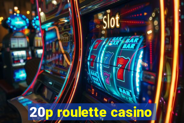 20p roulette casino