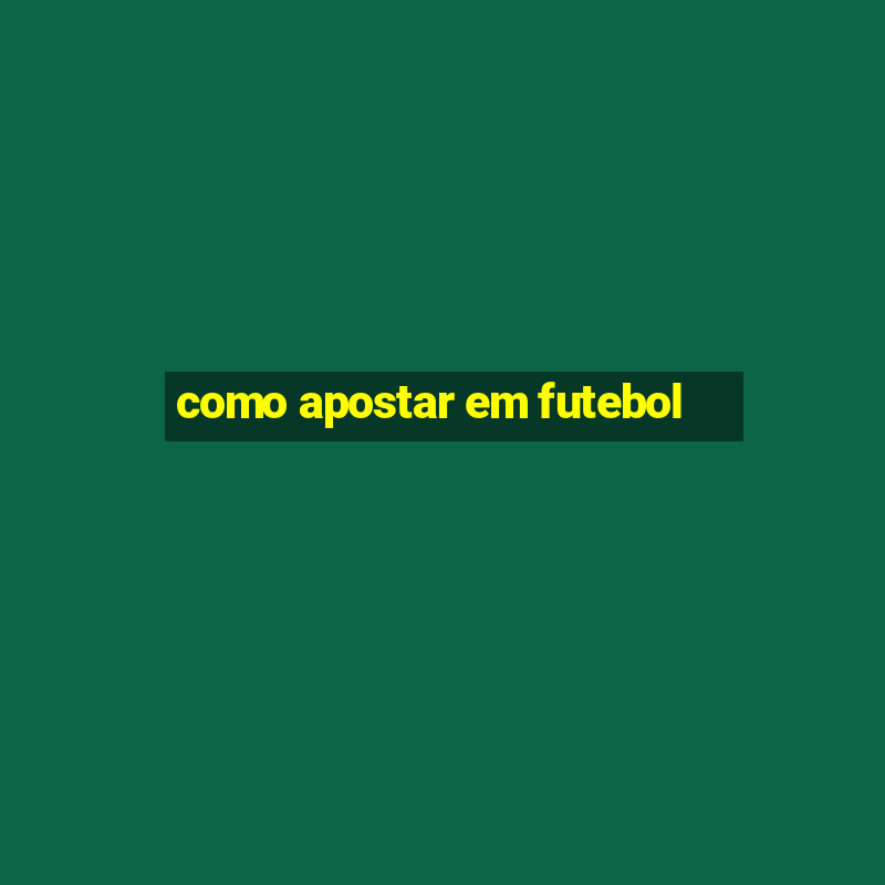 como apostar em futebol