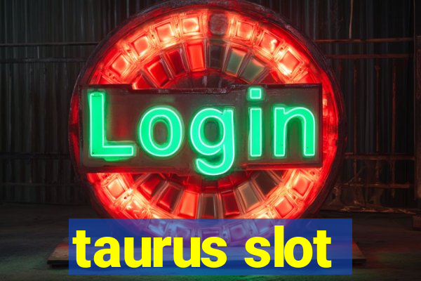 taurus slot