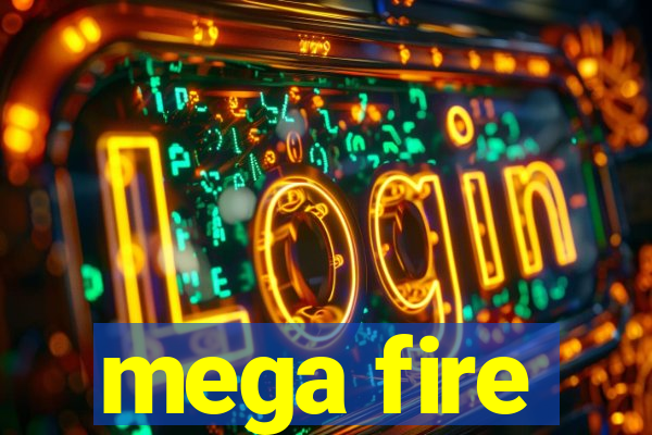 mega fire