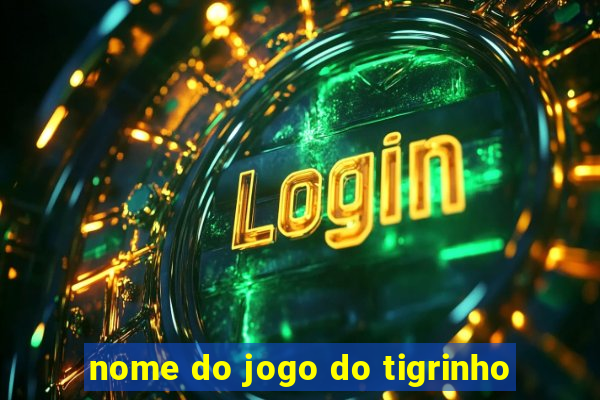 nome do jogo do tigrinho