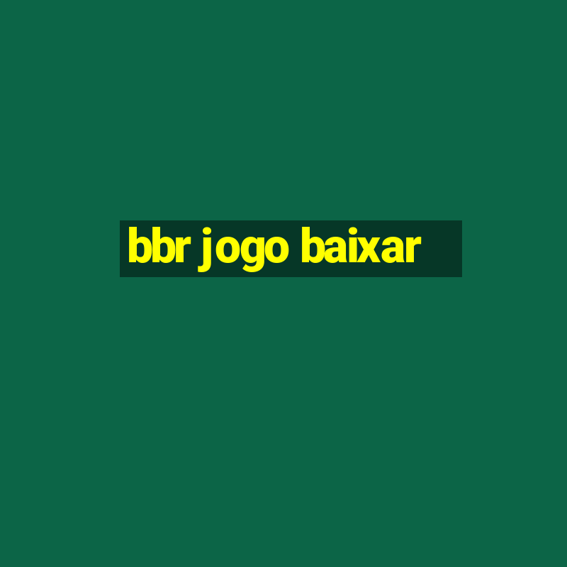 bbr jogo baixar