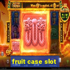 fruit case slot