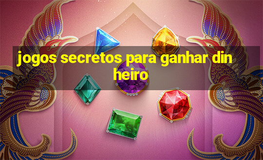 jogos secretos para ganhar dinheiro