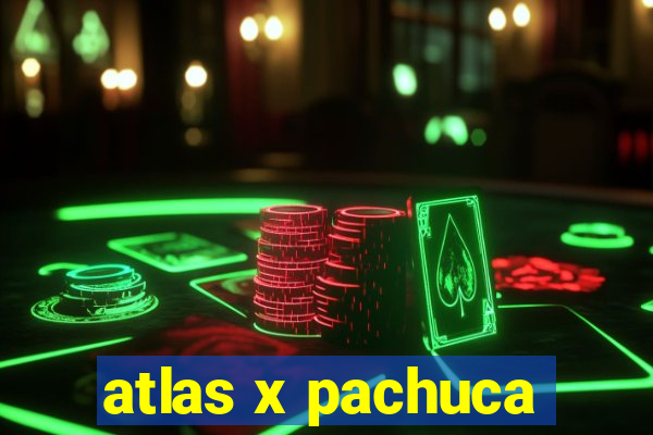 atlas x pachuca