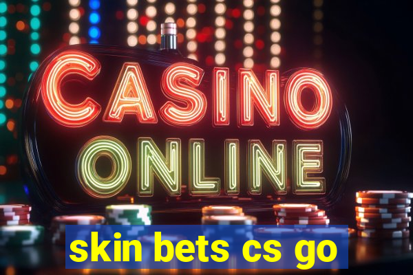 skin bets cs go