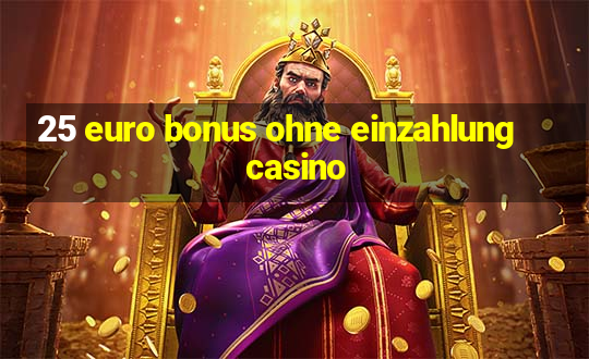 25 euro bonus ohne einzahlung casino