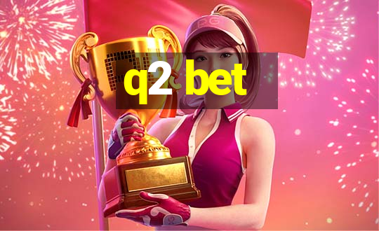 q2 bet