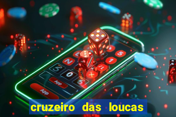 cruzeiro das loucas onde assistir