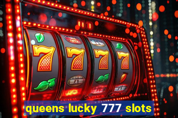 queens lucky 777 slots