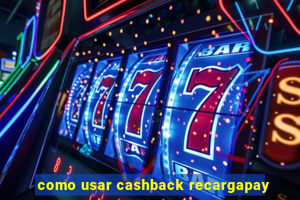 como usar cashback recargapay