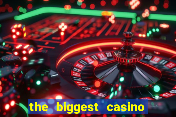 the biggest casino in america