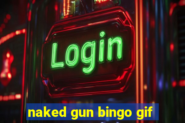 naked gun bingo gif