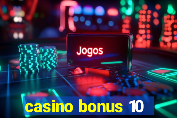 casino bonus 10